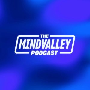 Mindvalley Podcast with Vishen Lakhiani