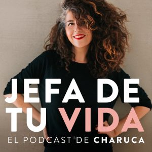 Jefa de tu vida. El podcast de Charuca