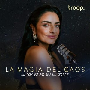 LA MAGIA DEL CAOS con Aislinn Derbez podcast