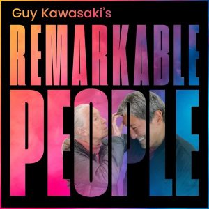 Guy Kawasaki's Remarkable People podcast