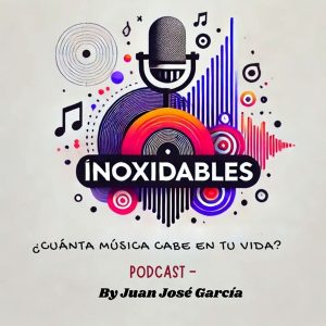 Inoxidables. ¿Cuanta música cabe en tu vida? podcast