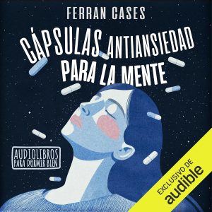 Cápsulas antiansiedad para la mente: Audiolibros para dormir bien